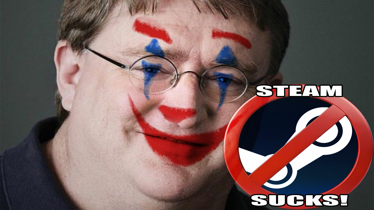 Unpopular Opinion: Why I Hate Steam and Those Who Suck Gabe Newell’s Cock on YouTube